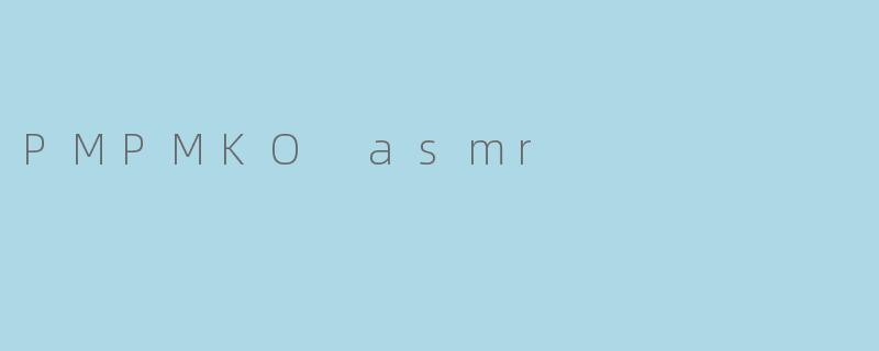 PMPMKO asmr